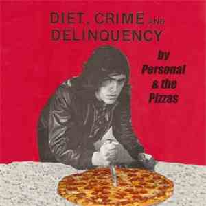Personal & The Pizzas - Diet, Crime And Delinquency flac album