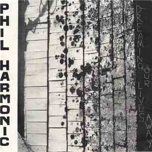 Phil Harmonic  - Dreaming Our Lives Away flac album