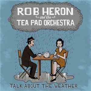 Rob Heron And The Tea Pad Orchestra - Talk About The Weather flac album