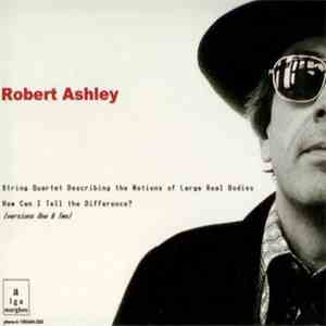 Robert Ashley - String Quartet Describing The Motions Of Large Real Bodies / How Can I Tell The Difference? flac album