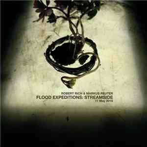 Robert Rich, Markus Reuter - Flood Expeditions, Streamside, 17 May 2018 flac album