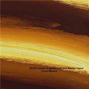 Scott Lawlor, Eugene-Kha And Mister Vapor - Three Moons flac album
