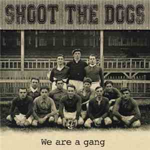 Shoot The Dogs - We Are A Gang flac album
