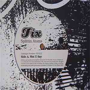 Splittin' Atoms - Wot U Say / Slippery When Wet flac album
