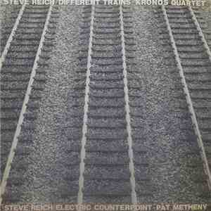 Steve Reich - Kronos Quartet / Pat Metheny - Different Trains / Electric Counterpoint flac album