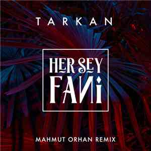 Tarkan - Her Şey Fani (Mahmut Orhan Remix) flac album
