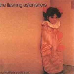 The Flashing Astonishers - Everything Is Gonna Stop flac album