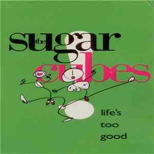 The Sugarcubes - Life's Too Good flac album