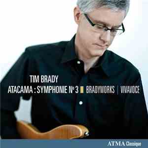 Tim Brady, Bradyworks, Vivavoce - Atacama: Symphonie No 3 flac album