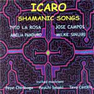 Tito La Rosa, Amelia Panduro, Jose Campos , Milke Sinuiri - Icaro Shamanic Songs flac album