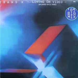 Trans X - Living On Video = Bailando En El Video ('85 Big Mix) flac album