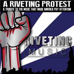 Various - A Riveting Protest - A Tribute To The Music That Made America Pay Attention flac album