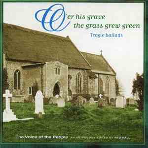 Various - O'er His Grave The Grass Grew Green: Tragic Ballads flac album