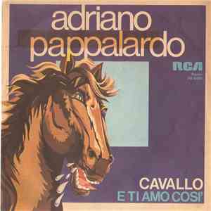 Adriano Pappalardo - Cavallo / E Ti Amo Così flac album