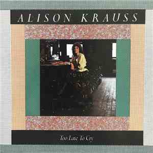 Alison Krauss - Too Late To Cry flac album