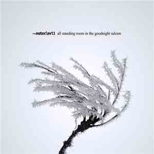 Autoclav1.1 - All Standing Room In The Goodnight Saloon flac album