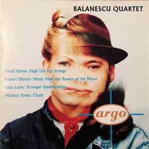 Balanescu Quartet - David Byrne: High Life For Nine Instruments / Robert Moran: Music From The Towers Of The Moon / John Lurie: Stranger Than Paradise / Michael Torke: Chalk flac album