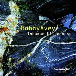 Bobby Avey - Inhuman Wilderness flac album