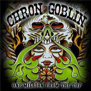Chron Goblin - One Million From The Top flac album
