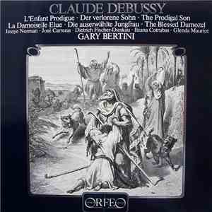 Claude Debussy − Jessye Norman, José Carreras, Dietrich Fischer-Dieskau, Ileana Cotrubas, Glenda Maurice, Gary Bertini - L'Enfant Prodigue • Der Verlorene Sohn • The Prodigal Son / La Damoiselle Elue • Die Auserwählte Jungfrau • The Blessed Damozel flac album
