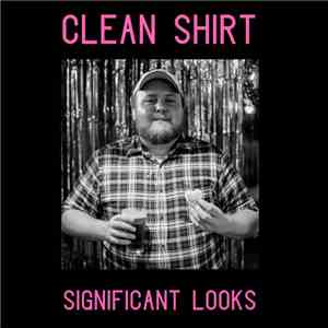 Clean Shirt  - Significant Looks flac album