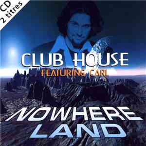 Club House Featuring Carl - Nowhere Land flac album