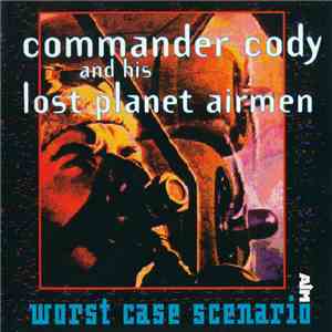 Commander Cody And His Lost Planet Airmen - Worst Case Scenario flac album