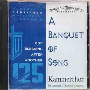 Concordia University Kammerchor, Dr. Kenneth T. Kosche - A Banquet Of Song flac album