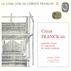 César Franck, André Isoir - Prélude, Fugue Et Variations - Les Trois Chorals flac album