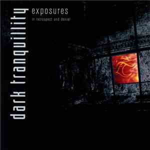 Dark Tranquillity - Exposures - In Retrospect And Denial flac album
