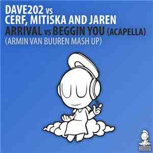 Dave202 vs Cerf, Mitiska And Jaren - Arrival vs Beggin You (Acapella) (Armin van Buuren Mash Up) flac album