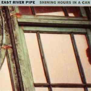 East River Pipe - Shining Hours In A Can flac album