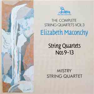Elizabeth Maconchy, Mistry String Quartet - The Complete String Quartets Vol. 3: String Quartets Nos 9-13 flac album