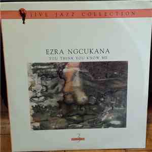 Ezra Ngcukana - You Think You Know Me flac album
