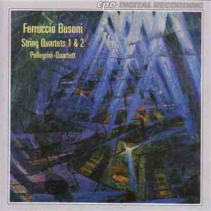 Ferruccio Busoni - Pellegrini-Quartett - String Quartets 1 & 2 flac album