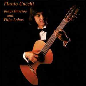 Flavio Cucchi - plays Barrios and Villa-Lobos flac album