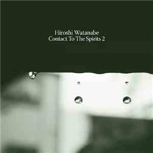 Hiroshi Watanabe - Contact To The Spirits 2 flac album