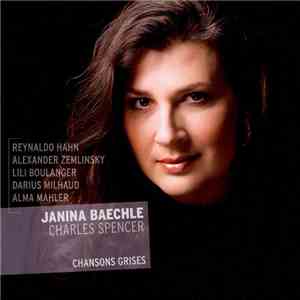 Janina Baechle, Charles Spencer  – Reynaldo Hahn, Alexander Zemlinsky, Lili Boulanger, Darius Milhaud, Alma Mahler - Chansons Grises flac album