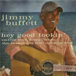 Jimmy Buffett ,With Clint Black, Kenny Chesney, Alan Jackson , Toby Keith And George Strait - Hey Good Lookin' flac album