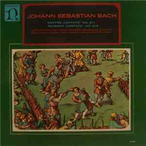Johann Sebastian Bach / Chorus And Chamber Orchestra Of Radio Berlin / Kammerchor Saarlouis / Orchestra Of The Sarre / Helmut Koch / Karl Ristenpart - Coffee Cantata No. 211 / Peasant Cantata No. 212 flac album