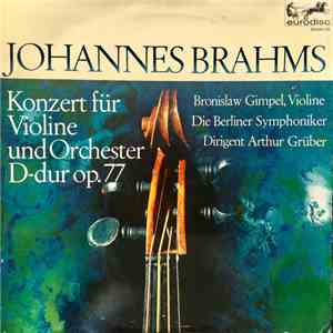 Johannes Brahms, Bronislaw Gimpel, Berliner Symphoniker, Arthur Grüber - Konzert Für Violine Und Orchester D-dur Op. 77 flac album