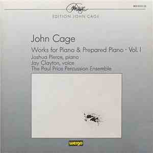 John Cage - Joshua Pierce , Piano / Jay Clayton , Voice / The Paul Price Percussion Ensemble - Works For Piano & Prepared Piano • Vol. I (1943-1952) flac album