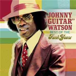 Johnny Guitar Watson - Best Of The Funk Years flac album
