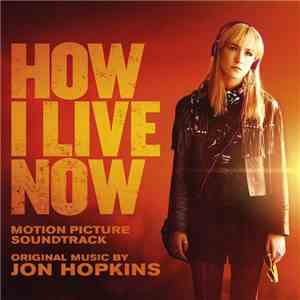 Jon Hopkins - How I Live Now (Motion Picture Soundtrack) flac album