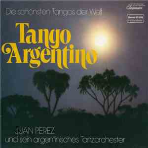 Juan Perez und sein argentinisches Tanzorchestra - Tango Argentino flac album