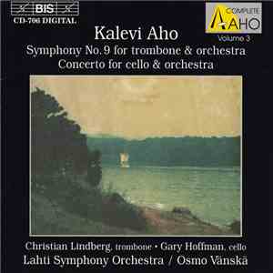 Kalevi Aho - Christian Lindberg, Gary Hoffman , Lahti Symphony Orchestra, Osmo Vänskä - Symphony No. 9 For Trombone & Orchestra / Concerto For Cello & Orchestra flac album