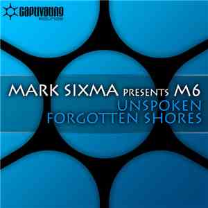 Mark Sixma Presents M6 - Unspoken / Forgotten Shores flac album