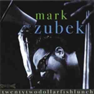Mark Zubek - Twentytwodollarfishlunch flac album