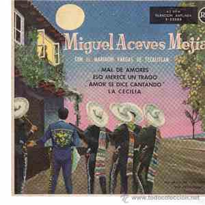 Miguel Aceves Mejia Con El Mariachi Vargas De Tecalitlan - Mal De Amores / Eso Merece Un Trago / Amor Se Dice Cantando / La Cecilia flac album