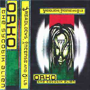 Orko The Sycotik Alien - Dreadlocks, Incense And Oils flac album